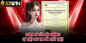 33WIN Có Lừa Đảo Không? Sự Thật Sau Tin Đồn Thất Thiệt