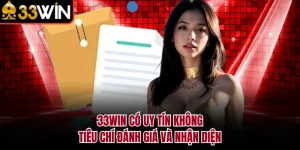 33WIN Có Uy Tín Không - Tiêu Chí Đánh Giá Và Nhận Diện