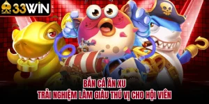 Bắn Cá Ăn Xu - Trải Nghiệm Làm Giàu Thú Vị Cho Hội Viên