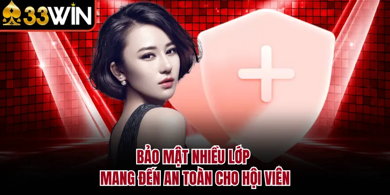 Bảo mật nhiều lớp mang đến an toàn cho hội viên