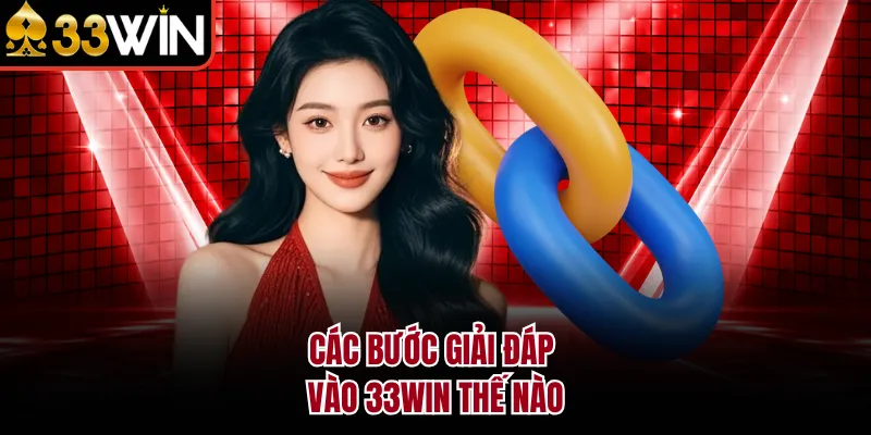 Các bước giải đáp vào 33WIN thế nào