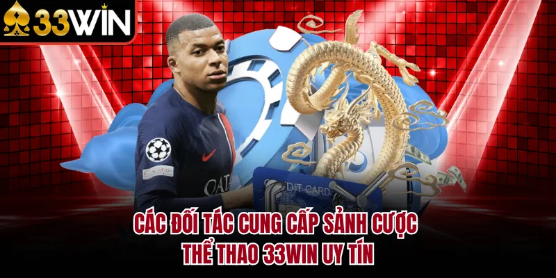 Các đối tác cung cấp sảnh cược thể thao 33WIN uy tín