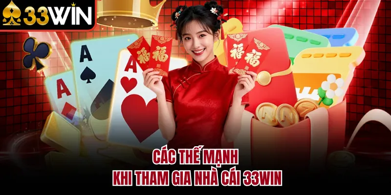 Các thế mạnh khi tham gia nhà cái 33WIN