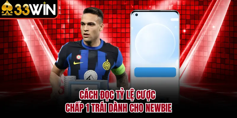 Cách đọc tỷ lệ cược chấp 1 trái dành cho newbie