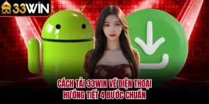 Cách Tải 33WIN Về Điện Thoại - Hướng Tiết 4 Bước Chuẩn