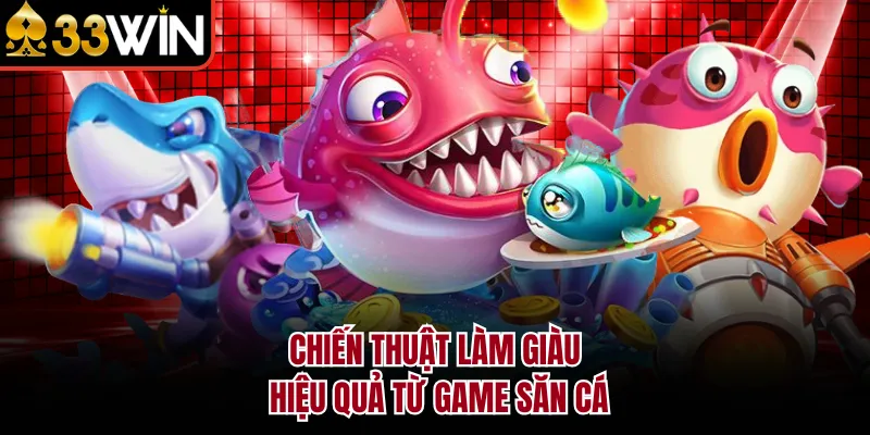 Chiến thuật làm giàu hiệu quả từ game săn cá