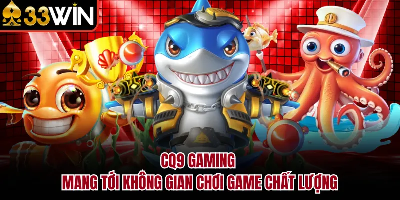 CQ9 Gaming mang tới không gian chơi game chất lượng