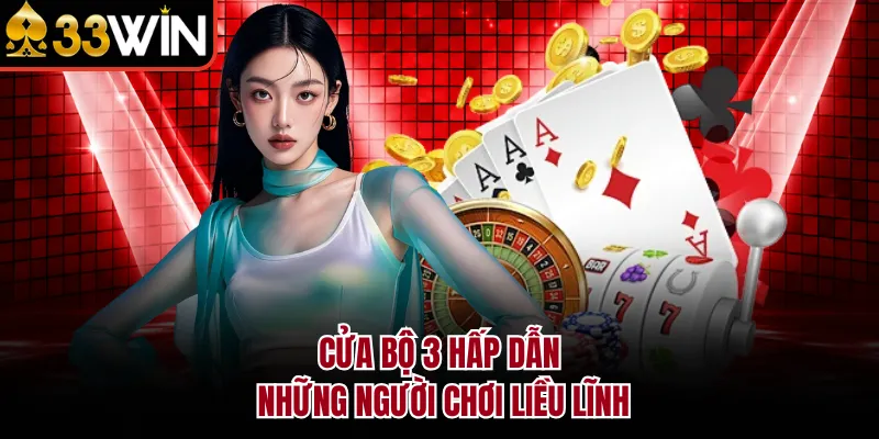 Cửa bộ 3 hấp dẫn những người chơi liều lĩnh