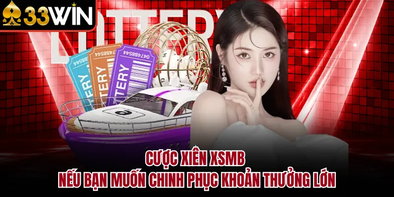 Cược xiên XSMB nếu bạn muốn chinh phục khoản thưởng lớn