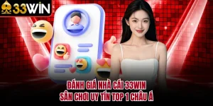 Đánh Giá Nhà Cái 33WIN - Sân Chơi Uy Tín Top 1 Châu Á