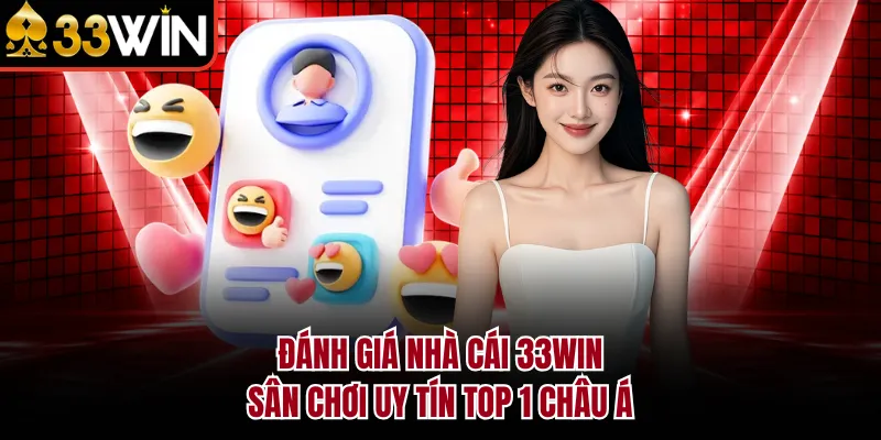 Đánh Giá Nhà Cái 33WIN - Sân Chơi Uy Tín Top 1 Châu Á