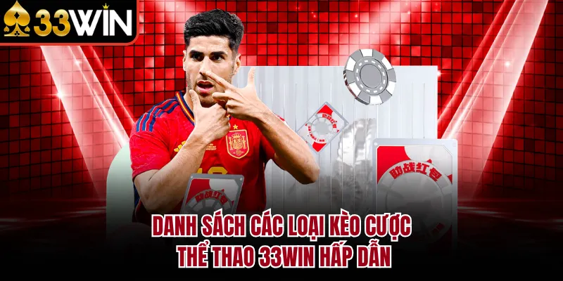 Danh sách các loại kèo cược thể thao 33WIN hấp dẫn