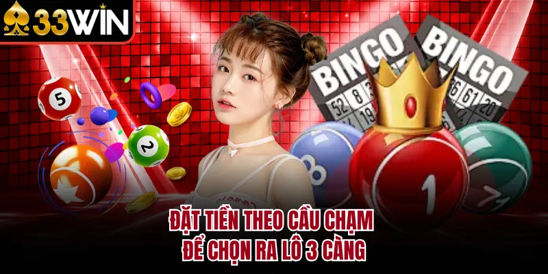Đặt tiền theo cầu chạm để chọn ra lô 3 càng