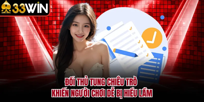 Đối thủ tung chiêu trò khiến người chơi dễ bị hiểu lầm