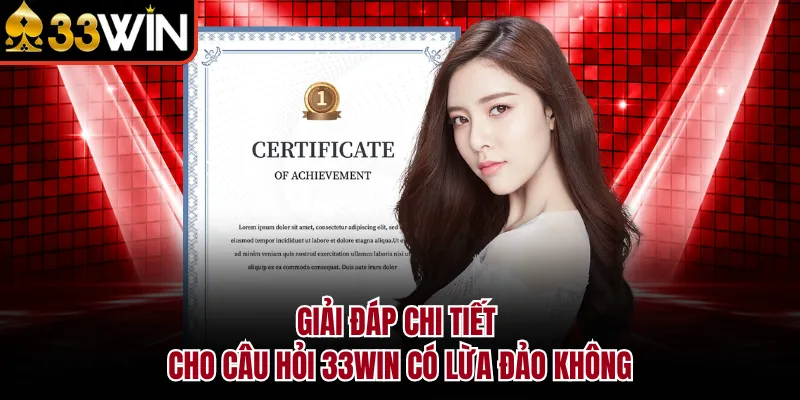 Giải đáp chi tiết cho câu hỏi 33WIN có lừa đảo không
