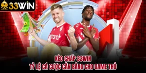 Kèo Chấp 33WIN - Tỷ Lệ Cá Cược Cân Bằng Cho Game Thủ