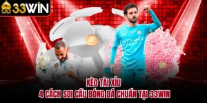 Kèo Tài Xỉu - 4 Cách Soi Cầu Bóng Đá Chuẩn tại 33WIN