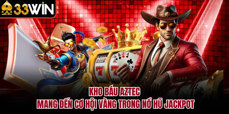 Kho Báu Aztec mang đến cơ hội vàng trong nổ hũ jackpot