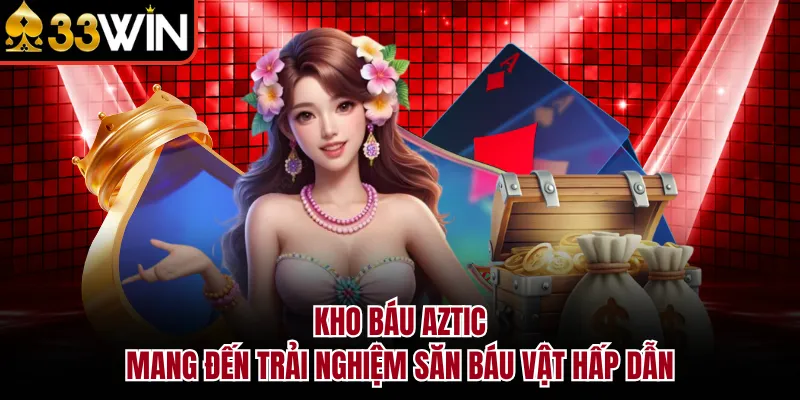 Kho báu AZTIC mang đến trải nghiệm săn báu vật hấp dẫn
