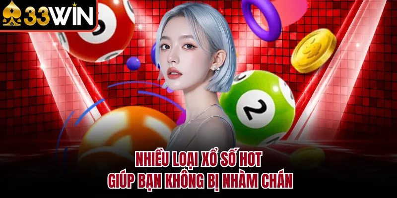 Nhiều loại xổ số hot giúp bạn không bị nhàm chán