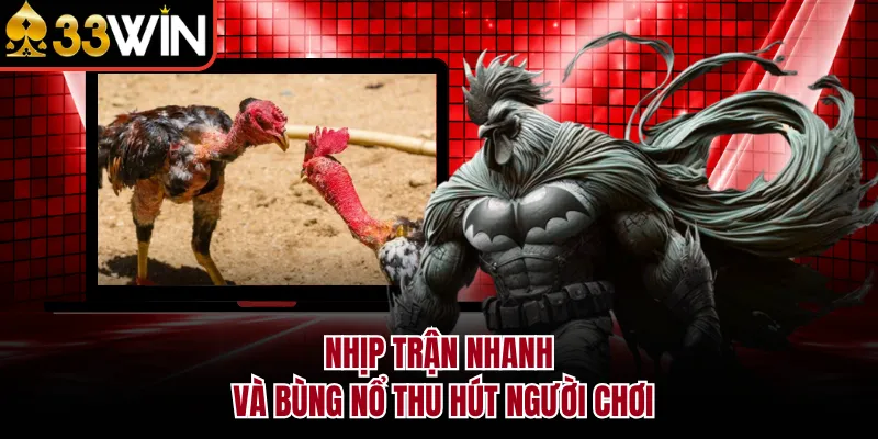 Nhịp trận nhanh và bùng nổ thu hút người chơi