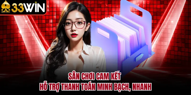 Sân chơi cam kết hỗ trợ thanh toán minh bạch, nhanh