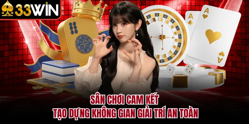 Sân chơi cam kết tạo dựng không gian giải trí an toàn
