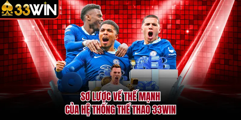 Sơ lược về thế mạnh của hệ thống thể thao 33WIN