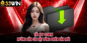 Tải App 33WIN - Hướng Dẫn Cài Đặt Đúng Phiên Bản Mới