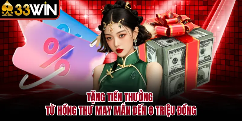 Tặng tiền thưởng từ hồng thư may mắn đến 8 triệu đồng