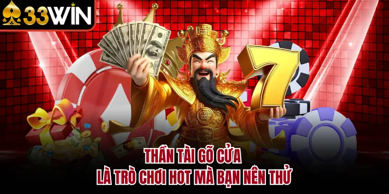 Thần Tài Gõ Cửa là trò chơi hot mà bạn nên thử