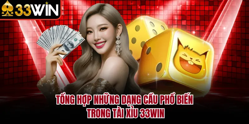 Tổng hợp những dạng cầu phổ biến trong tài xỉu 33WIN