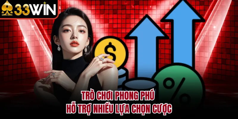 Trò chơi phong phú hỗ trợ nhiều lựa chọn cược