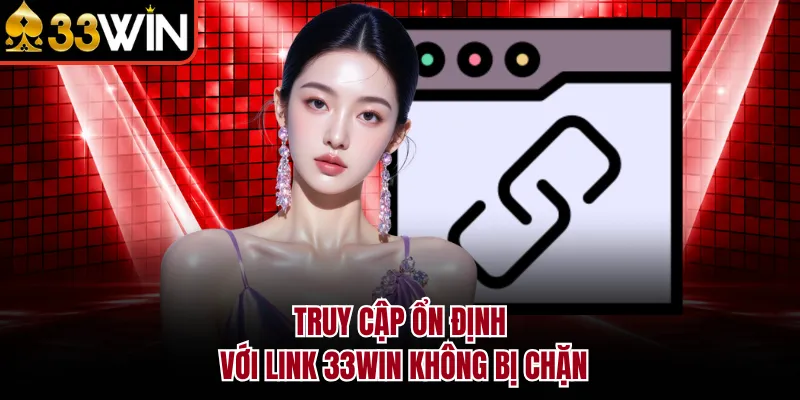 Truy cập ổn định với link 33WIN không bị chặn