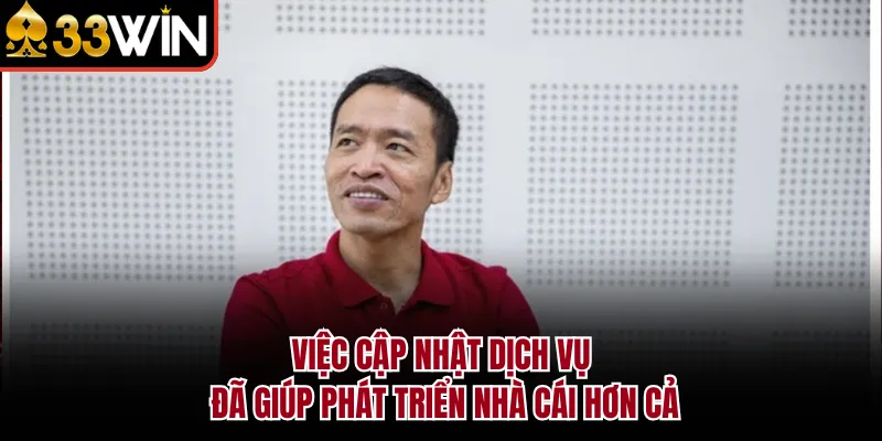 Việc cập nhật dịch vụ đã giúp phát triển nhà cái hơn cả