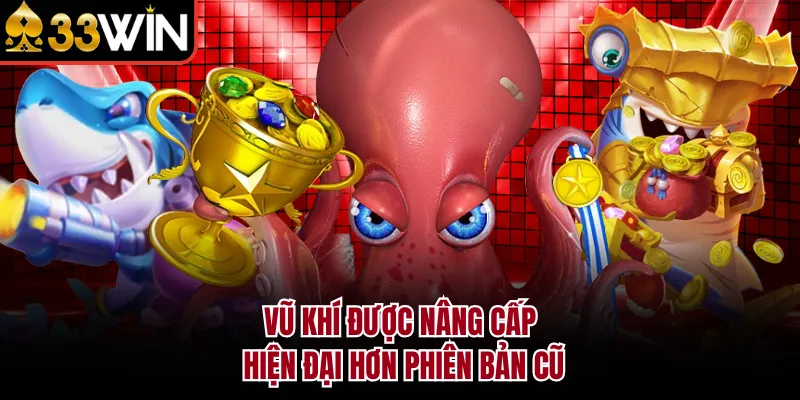 Vũ khí được nâng cấp hiện đại hơn phiên bản cũ