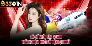 Xổ Số Miền Bắc 33WIN - Trải Nghiệm Chốt Lô Tiện Lợi Nhất