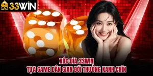 Xóc Đĩa 33WIN - Tựa Game Dân Gian Đổi Thưởng Xanh Chín