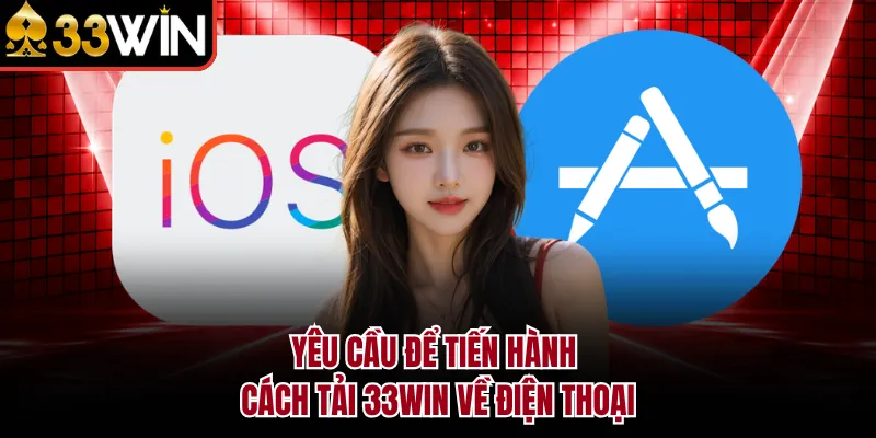 Yêu cầu để tiến hành cách tải 33WIN về điện thoại